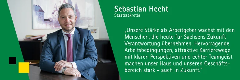 Zitat Staatssekretär Sebastian Hecht: Unsere Stärke als Arbeitgeber wächst mit den Menschen, die heute für Sachsens Zukunft Verantwortung übernehmen. Hervorragende Arbeitsbedingungen, attraktive Karrierewege mit klaren Perspektiven und echter Teamgeist ma